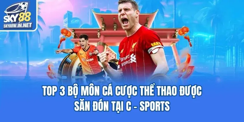 Top 3 bộ môn cá cược thể thao được săn đón tại C - sports