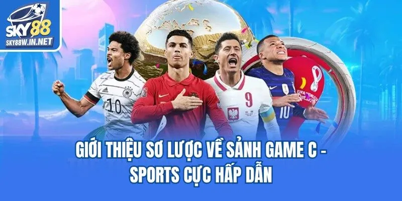 Giới thiệu sơ lược về sảnh game C - sports cực hấp dẫn