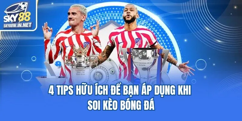 4 tips hữu ích để bạn áp dụng khi soi kèo bóng đá