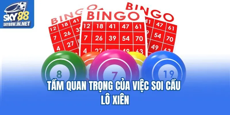 Tầm quan trọng của việc soi cầu lô xiên